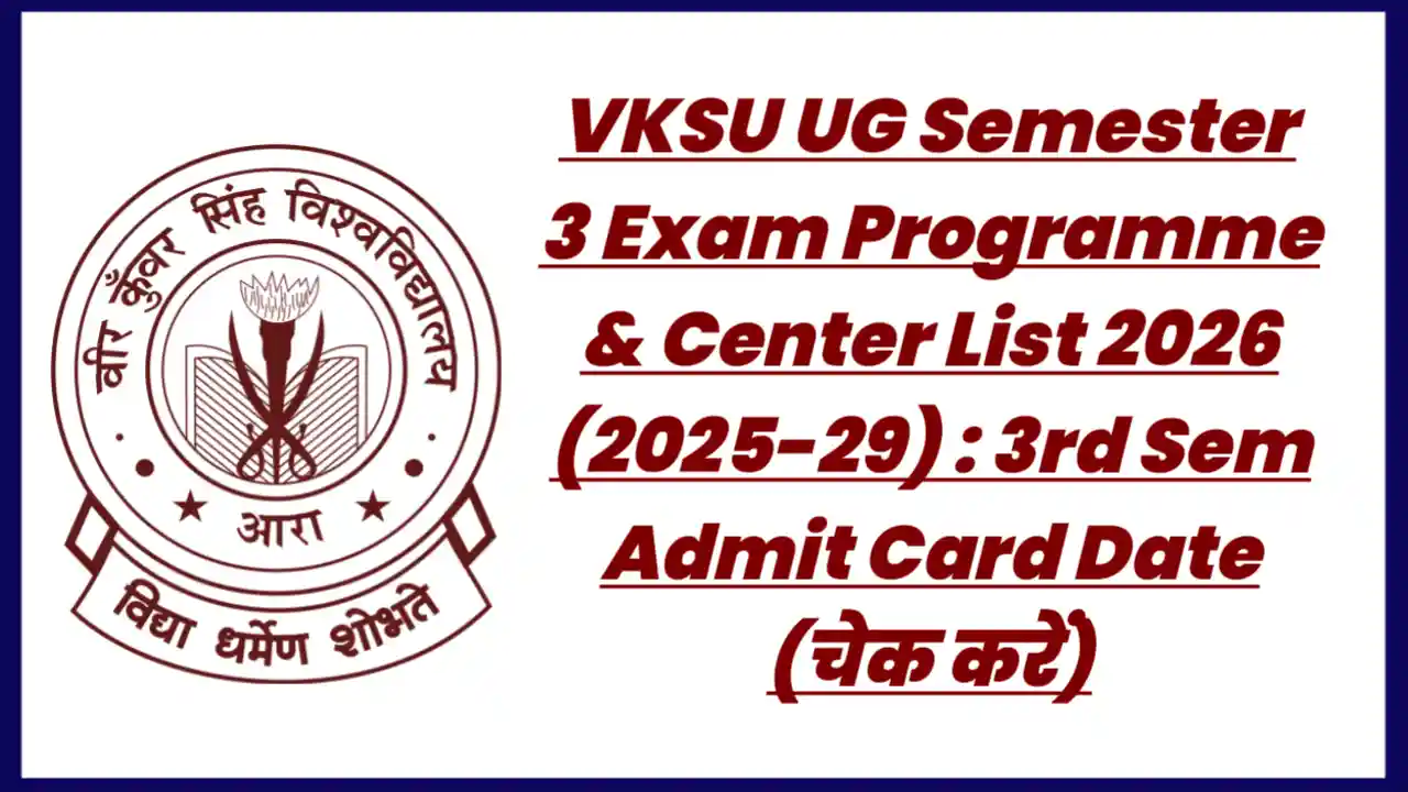 VKSU UG Semester 3 Exam Programme & Center List 2026 (2025-29) : 3rd Sem Admit Card Date (चेक करें)